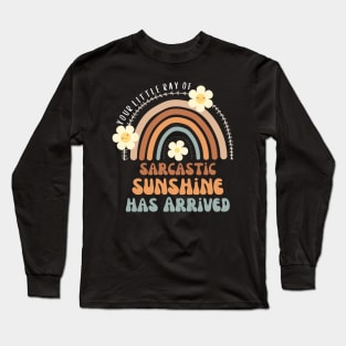 Your Little Ray Of Sarcastic Sunshine Has Arrived Long Sleeve T-Shirt